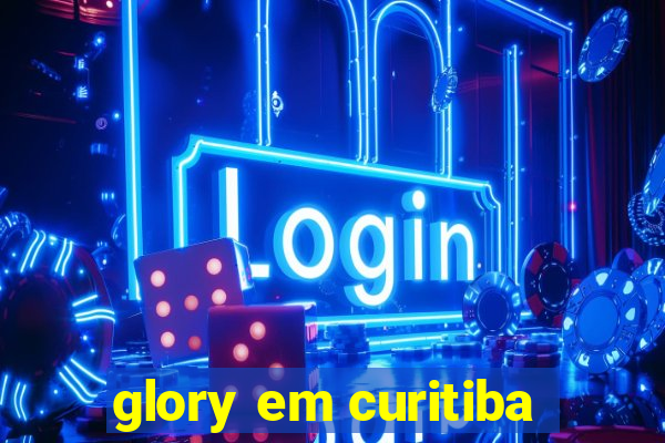 glory em curitiba